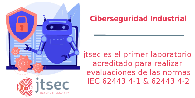 jtsec, primer laboratorio español acreditado para realizar evaluaciones de componentes industriales IEC 62443 4-1 y IEC 62443 4-2